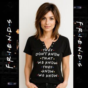 Friends TV Show "They Don't Know That We Know, They Know, We Know" T-Shirt